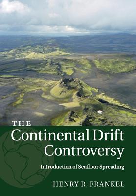 The Continental Drift Controversy: Volume 3, Introduction of Seafloor Spreading