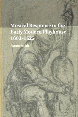 Musical Response in the Early Modern Playhouse, 1603-1625