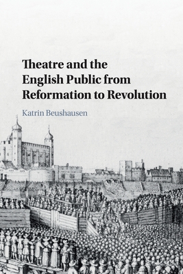 Theatre and the English Public from Reformation to Revolution