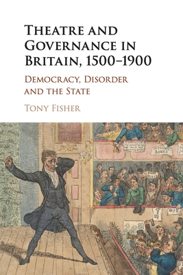 Theatre and Governance in Britain, 1500-1900