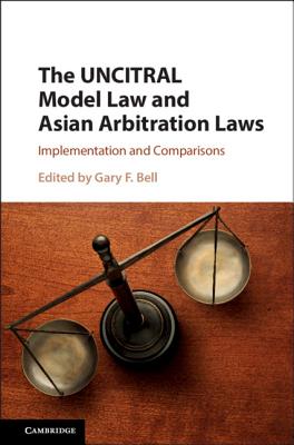 The UNCITRAL Model Law and Asian Arbitration Laws