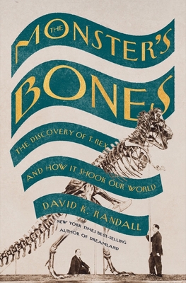 The Monster's Bones – The Discovery of T. Rex and How It Shook Our World