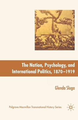 Nation, Psychology, and International Politics, 1870-1919