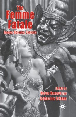 The Femme Fatale: Images, Histories, Contexts