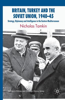 Britain, Turkey and the Soviet Union, 1940-45