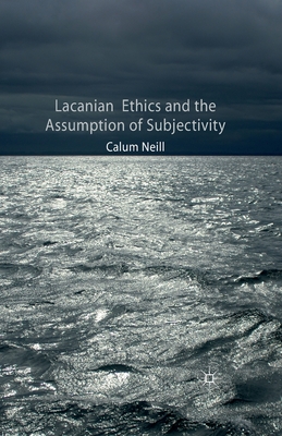 Lacanian Ethics and the Assumption of Subjectivity