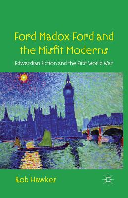 Ford Madox Ford and the Misfit Moderns