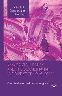 Immigration Policy and the Scandinavian Welfare State 1945-2010