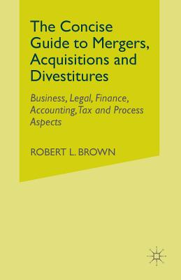 The Concise Guide to Mergers, Acquisitions and Divestitures