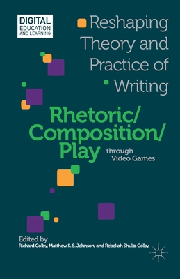 Rhetoric/Composition/Play through Video Games