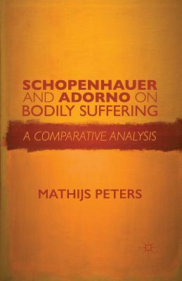 Schopenhauer and Adorno on Bodily Suffering