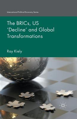 The BRICs, US ''Decline'' and Global Transformations