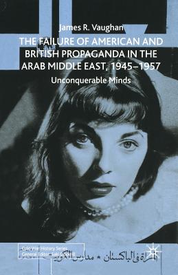 The Failure of American and British Propaganda in the Arab Middle East, 1945-1957