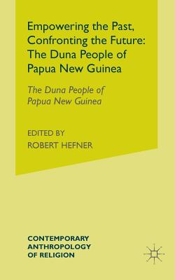 Empowering the Past, Confronting the Future: The Duna People of Papua New Guinea