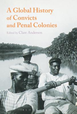 A Global History of Convicts and Penal Colonies