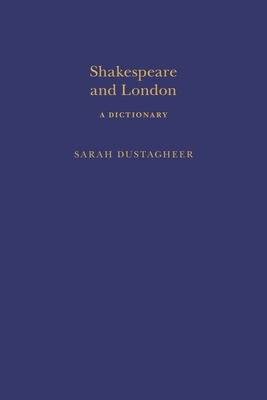 Shakespeare and London: A Dictionary