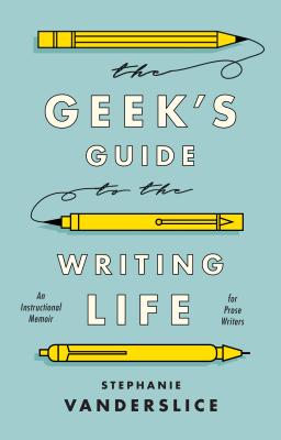 The Geek's Guide to the Writing Life