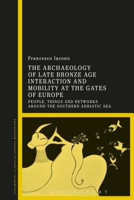 The Archaeology of Late Bronze Age Interaction and Mobility at the Gates of Europe