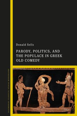 Parody, Politics and the Populace in Greek Old Comedy