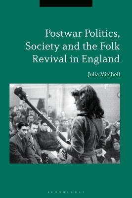 Postwar Politics, Society and the Folk Revival in England, 1945-65