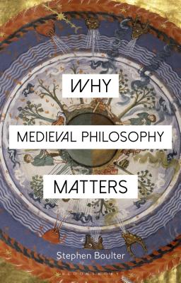 Why Medieval Philosophy Matters