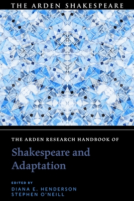 The Arden Research Handbook of Shakespeare and Adaptation