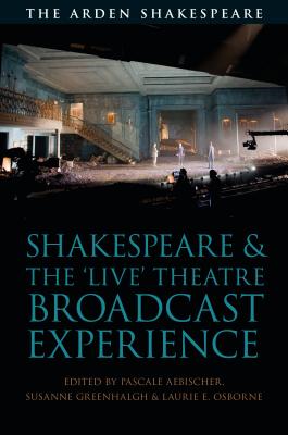 Shakespeare and the 'Live' Theatre Broadcast Experience