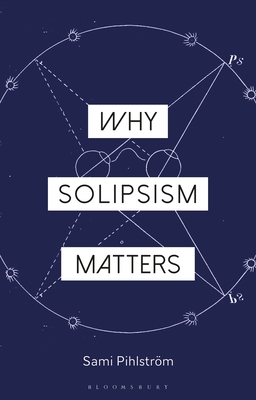 Why Solipsism Matters