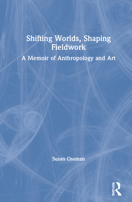 Shifting Worlds, Shaping Fieldwork