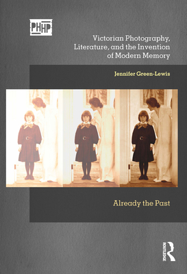 Victorian Photography, Literature, and the Invention of Modern Memory