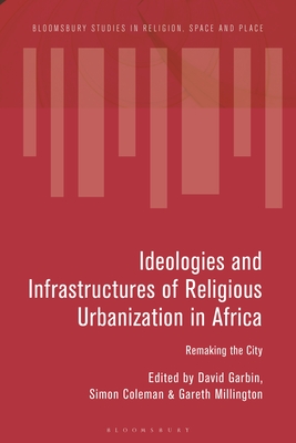 Ideologies and Infrastructures of Religious Urbanization in Africa