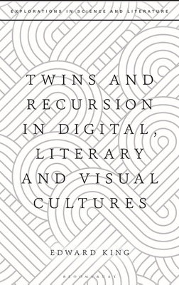 Twins and Recursion in Digital, Literary and Visual Cultures