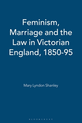 Feminism, Marriage and the Law in Victorian England, 1850-95