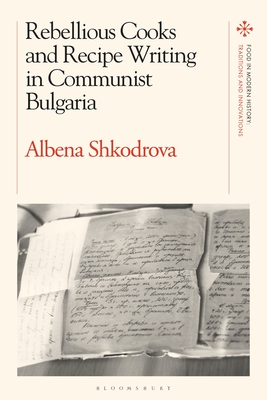 Rebellious Cooks and Recipe Writing in Communist Bulgaria