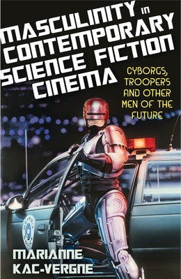 Masculinity in Contemporary Science Fiction Cinema