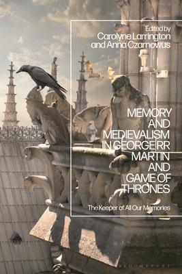 Memory and Medievalism in George RR Martin and Game of Thrones