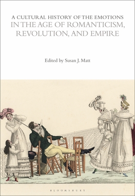 A Cultural History of the Emotions in the Age of Romanticism, Revolution, and Empire