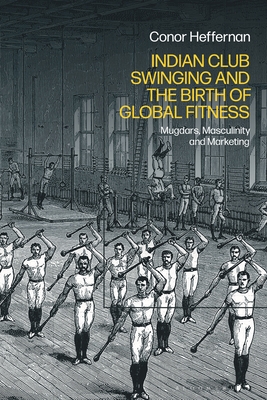 Indian Club Swinging and the Birth of Global Fitness