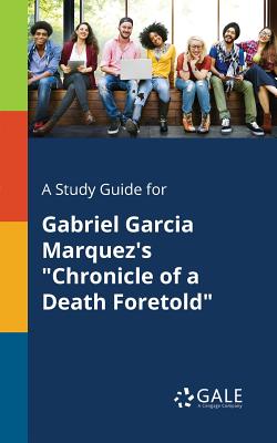 A Study Guide for Gabriel Garcia Marquez's "Chronicle of a Death Foretold"