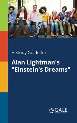 A Study Guide for Alan Lightman's Einstein's Dreams