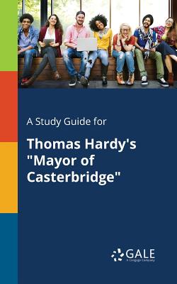 A Study Guide for Thomas Hardy's "Mayor of Casterbridge"