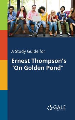 A Study Guide for Ernest Thompson's On Golden Pond