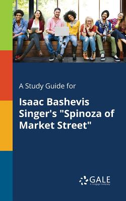 A Study Guide for Isaac Bashevis Singer's Spinoza of Market Street