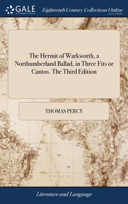 The Hermit of Warkworth, a Northumberland Ballad, in Three Fits or Cantos. The Third Edition