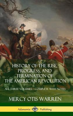 History of the Rise, Progress, and Termination of the American Revolution