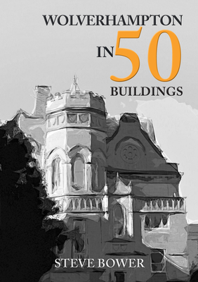 Wolverhampton in 50 Buildings