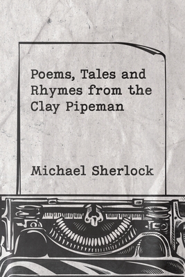 Poems, Tales and Rhymes from the Clay Pipeman