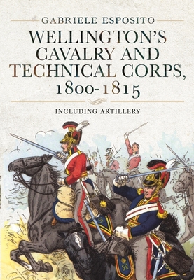 Wellington's Cavalry and Technical Corps, 1800-1815