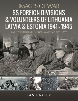 SS Foreign Divisions & Volunteers of Lithuania, Latvia and Estonia, 1941 1945