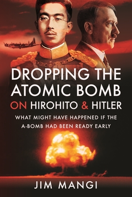 Dropping the Atomic Bomb on Hirohito and Hitler